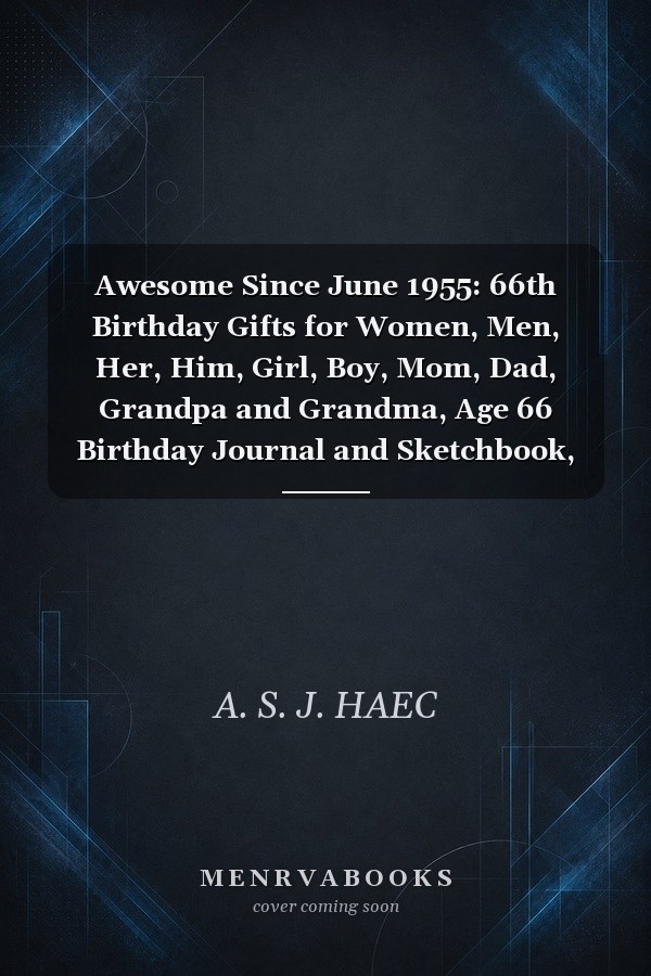 Awesome Since June 1955: 66th Birthday Gifts for Women, Men, Her, Him, Girl, Boy, Mom, Dad, Grandpa and Grandma, Age 66 Birthday Journal and Sketchbook, Born in June 1955, Notebook Made in June 1955, Size 6 X 9 Inch 120 Pages