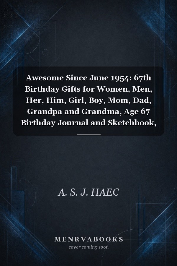 Awesome Since June 1954: 67th Birthday Gifts for Women, Men, Her, Him, Girl, Boy, Mom, Dad, Grandpa and Grandma, Age 67 Birthday Journal and Sketchbook, Born in June 1954, Notebook Made in June 1954, Size 6 X 9 Inch 120 Pages