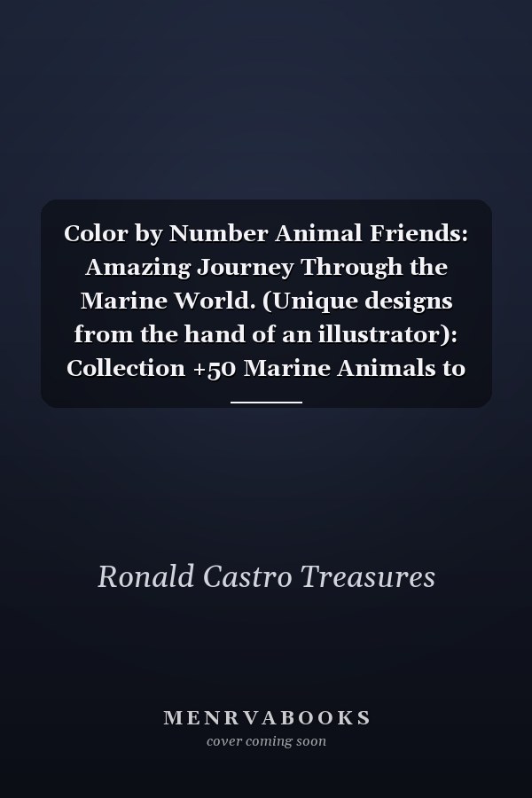 Color by Number Animal Friends: Amazing Journey Through the Marine World. (Unique designs from the hand of an illustrator): Collection +50 Marine Animals to Color by Number