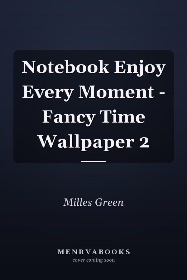 Notebook Enjoy Every Moment - Fancy Time Wallpaper 2