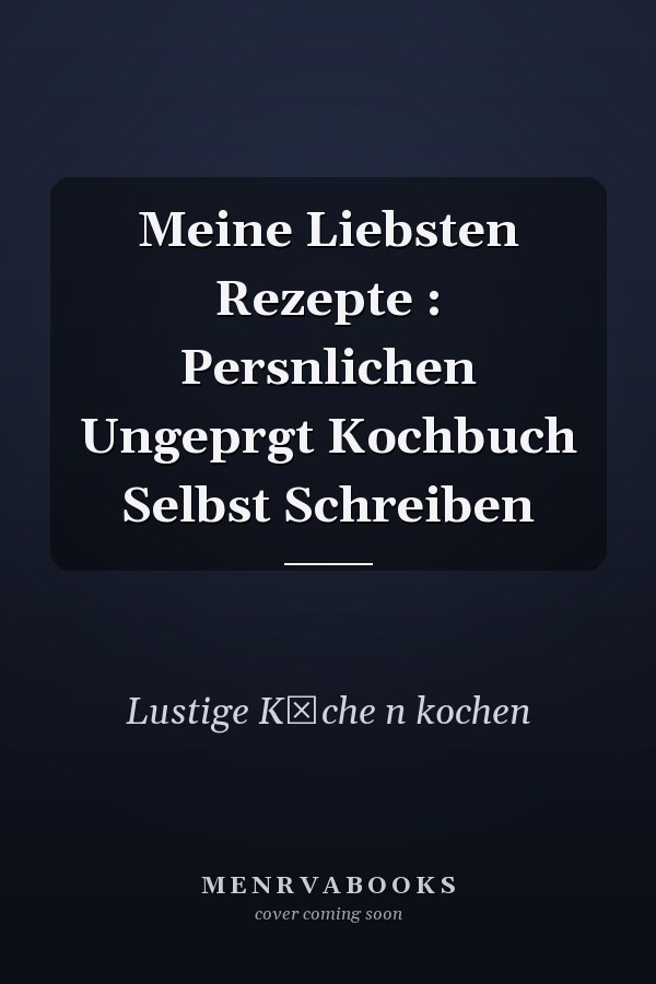 Meine Liebsten Rezepte : Persnlichen Ungeprgt Kochbuch Selbst Schreiben