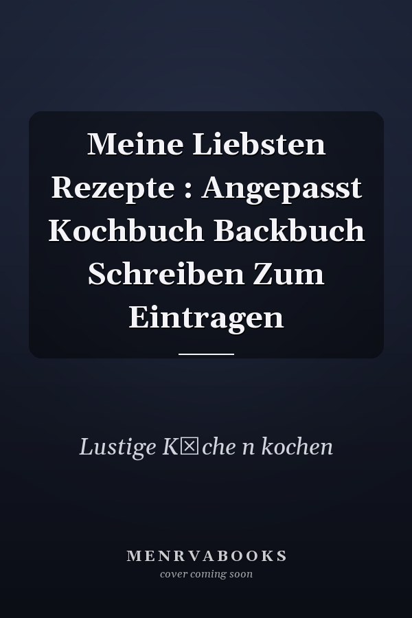 Meine Liebsten Rezepte : Angepasst Kochbuch Backbuch Schreiben Zum Eintragen
