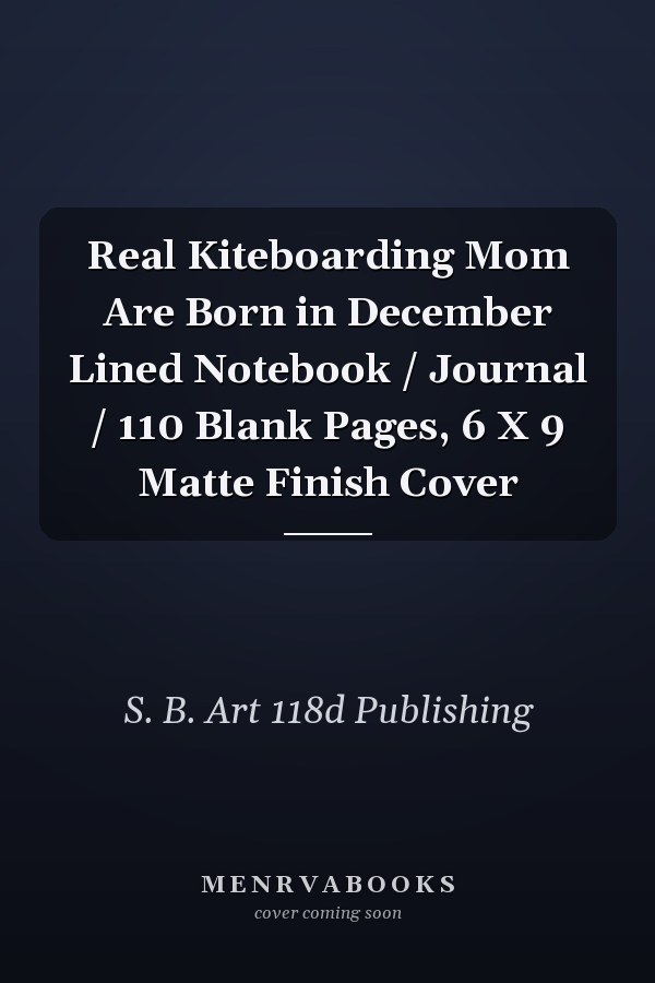 Real Kiteboarding Mom Are Born in December Lined Notebook / Journal / 110 Blank Pages, 6 X 9 Matte Finish Cover