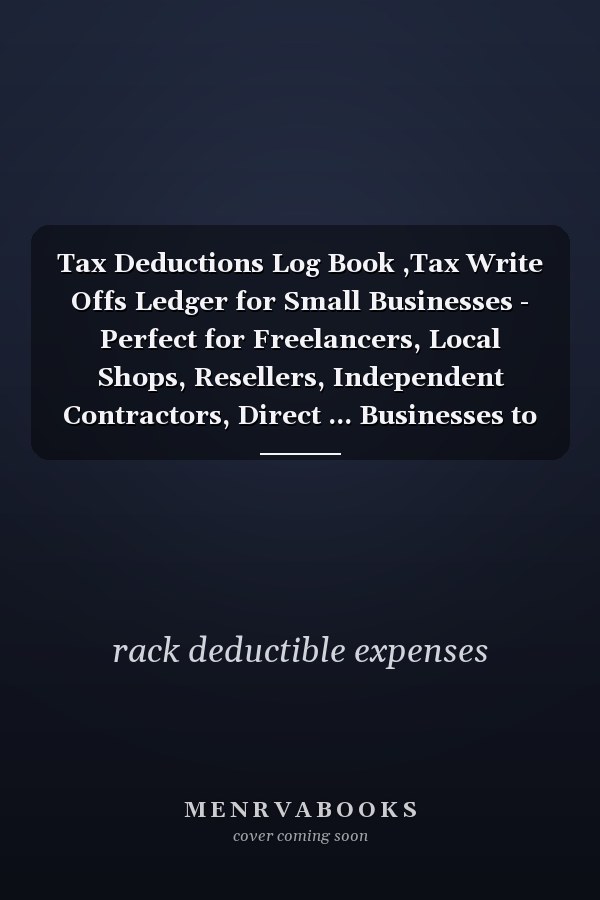 Tax Deductions Log Book ,Tax Write Offs Ledger for Small Businesses - Perfect for Freelancers, Local Shops, Resellers, Independent Contractors, Direct ... Businesses to Track Deductible Expenses , Ledger for Small Businesses