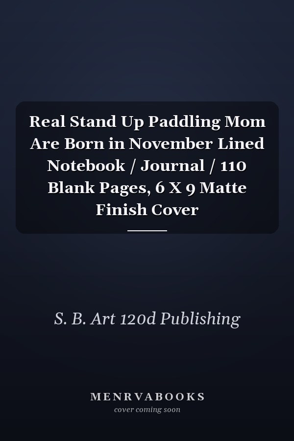 Real Stand Up Paddling Mom Are Born in November Lined Notebook / Journal / 110 Blank Pages, 6 X 9 Matte Finish Cover