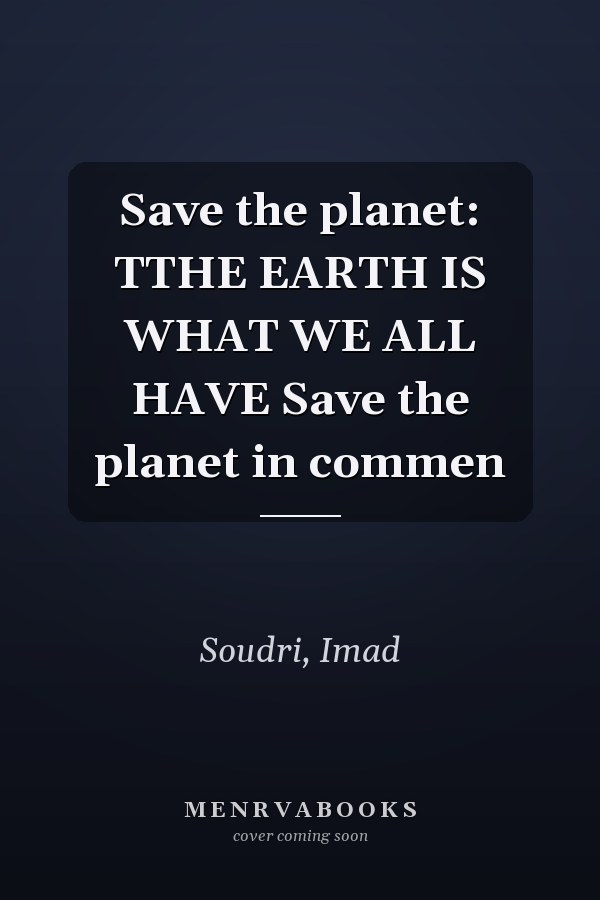 Save the planet: TTHE EARTH IS WHAT WE ALL HAVE Save the planet in commen