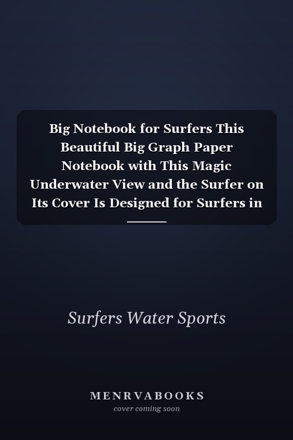 Big Notebook for Surfers This Beautiful Big Graph Paper Notebook with This Magic Underwater View and the Surfer on Its Cover Is Designed for Surfers in Particular But Also for All Other Ocean Lovers Like Snorkelers, Divers, Sailors Etc