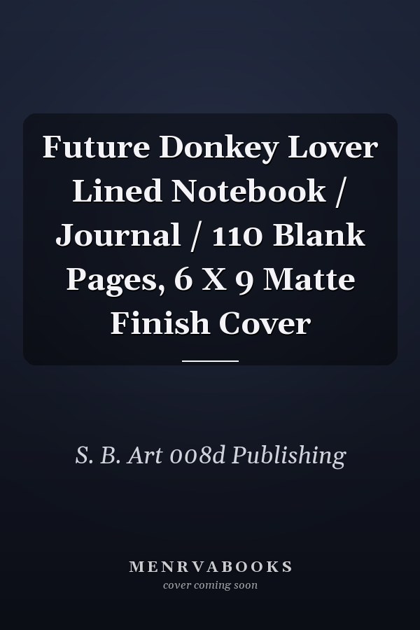 Future Donkey Lover Lined Notebook / Journal / 110 Blank Pages, 6 X 9 Matte Finish Cover