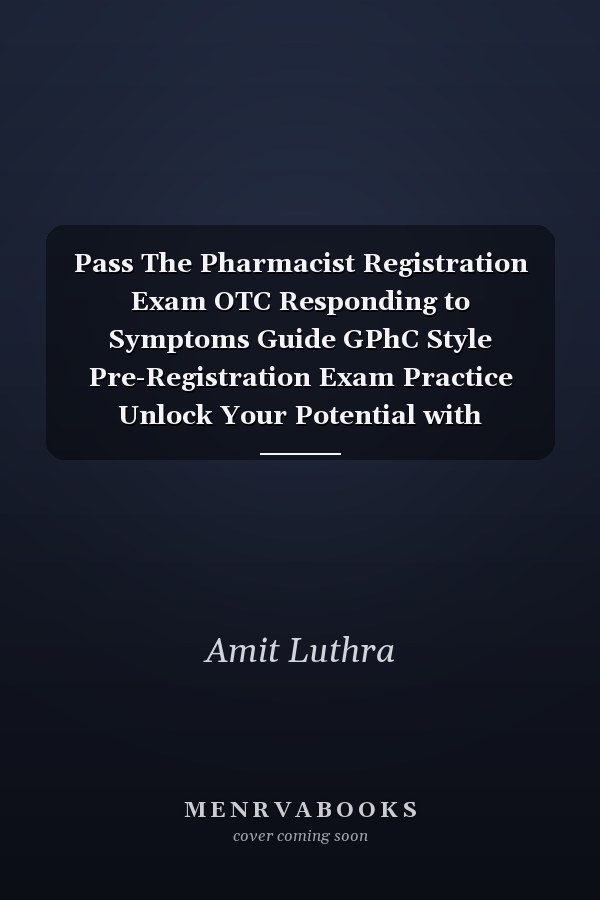 Pass The Pharmacist Registration Exam OTC Responding to Symptoms Guide GPhC Style Pre-Registration Exam Practice Unlock Your Potential with Pharmacy OnBoard. Over 140 Responding-to-Symptoms OTC MCQ's and Questions Based on Clinical Case Studies