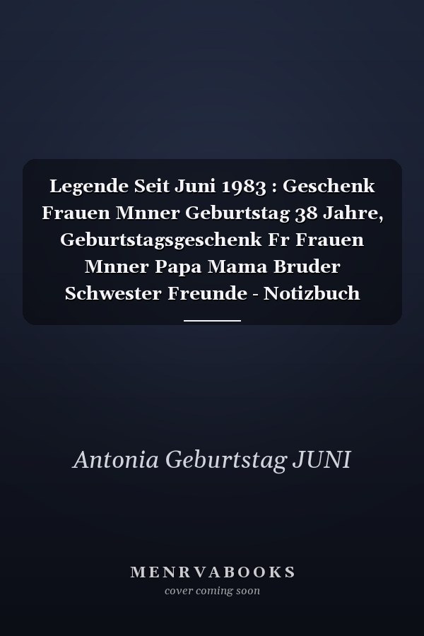 Legende Seit Juni 1983 : Geschenk Frauen Mnner Geburtstag 38 Jahre, Geburtstagsgeschenk Fr Frauen Mnner Papa Mama Bruder Schwester Freunde - Notizbuch Geburtstag, 6 X 9 Zoll, 100 Seiten