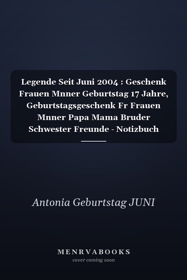 Legende Seit Juni 2004 : Geschenk Frauen Mnner Geburtstag 17 Jahre, Geburtstagsgeschenk Fr Frauen Mnner Papa Mama Bruder Schwester Freunde - Notizbuch Geburtstag, 6 X 9 Zoll, 100 Seiten