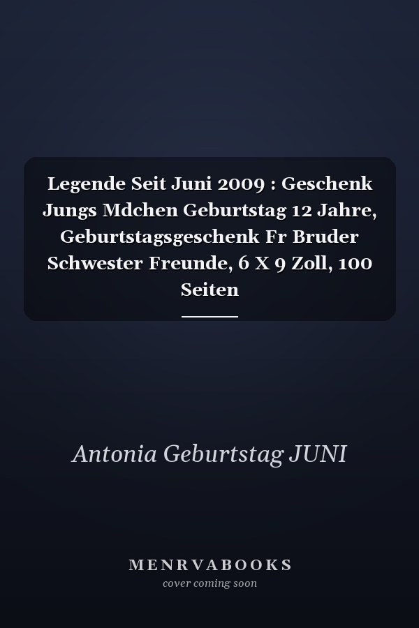 Legende Seit Juni 2009 : Geschenk Jungs Mdchen Geburtstag 12 Jahre, Geburtstagsgeschenk Fr Bruder Schwester Freunde, 6 X 9 Zoll, 100 Seiten