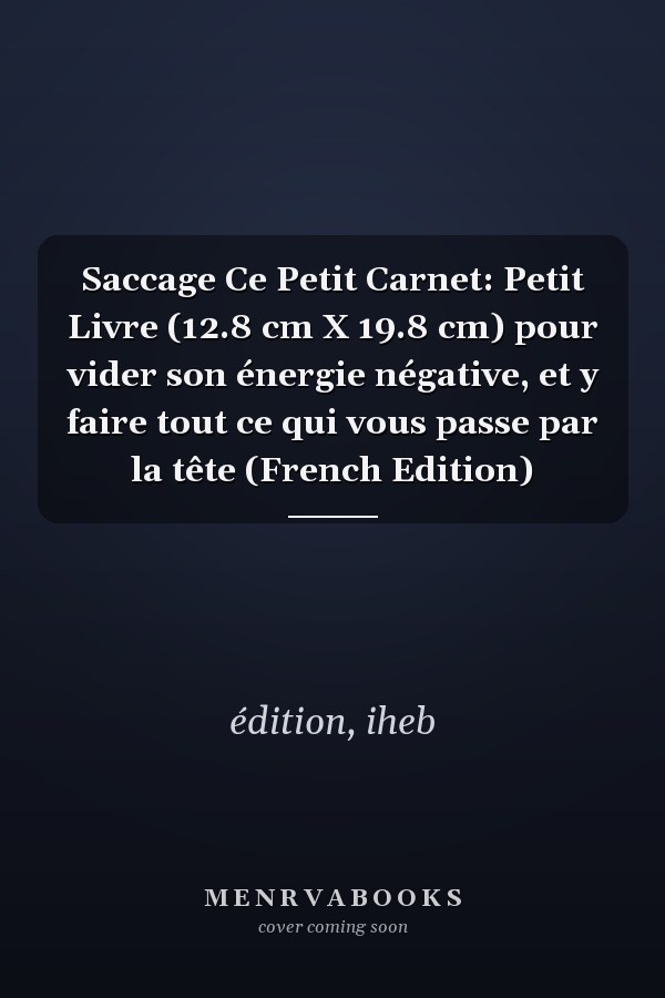 Saccage Ce Petit Carnet: Petit Livre (12.8 cm X 19.8 cm) pour vider son énergie négative, et y faire tout ce qui vous passe par la tête (French Edition)