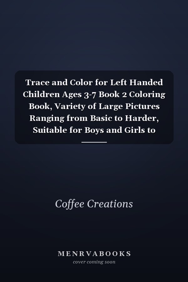 Trace and Color for Left Handed Children Ages 3-7 Book 2 Coloring Book, Variety of Large Pictures Ranging from Basic to Harder, Suitable for Boys and Girls to Develop Fine Motor Skills and Writing