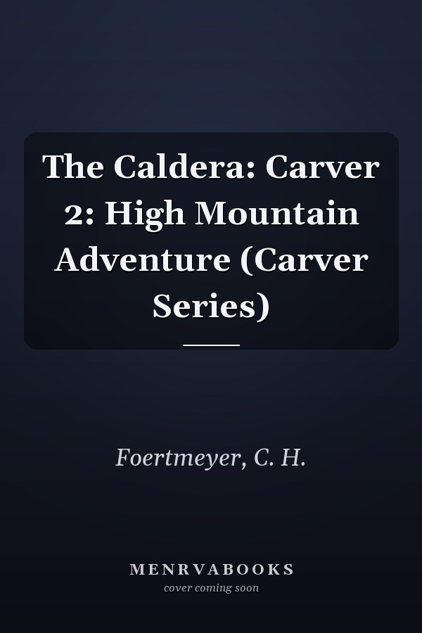 The Caldera: Carver 2: High Mountain Adventure (Carver Series)