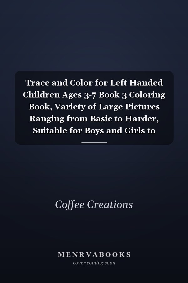 Trace and Color for Left Handed Children Ages 3-7 Book 3 Coloring Book, Variety of Large Pictures Ranging from Basic to Harder, Suitable for Boys and Girls to Develop Fine Motor Skills and Writing