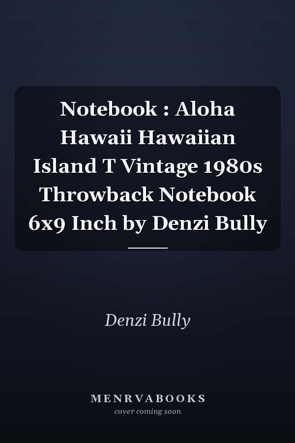 Notebook : Aloha Hawaii Hawaiian Island T Vintage 1980s Throwback Notebook 6x9 Inch by Denzi Bully
