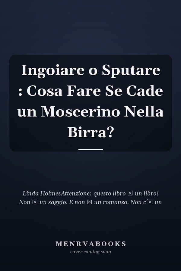 Ingoiare o Sputare : Cosa Fare Se Cade un Moscerino Nella Birra?