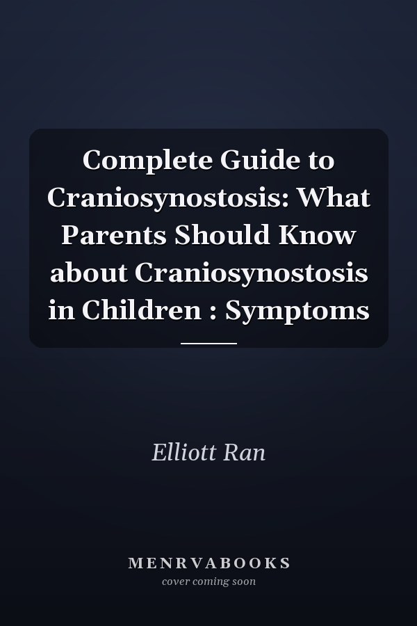 Complete Guide to Craniosynostosis: What Parents Should Know about Craniosynostosis in Children : Symptoms