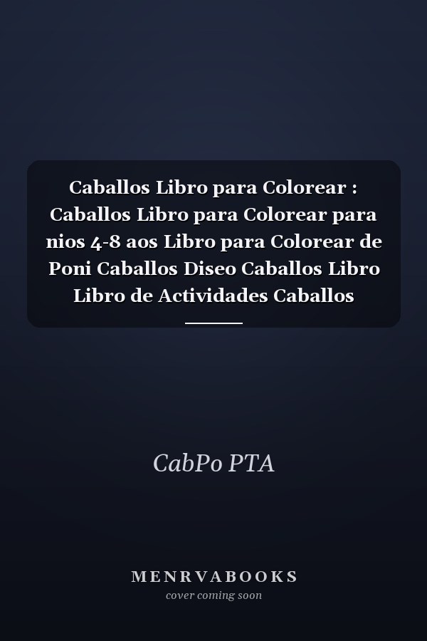 Caballos Libro para Colorear : Caballos Libro para Colorear para nios 4-8 aos Libro para Colorear de Poni Caballos Diseo Caballos Libro Libro de Actividades Caballos Dibujos Cuaderno de Actividades Preescolar Cuaderno de Actividades para nias De 4-8