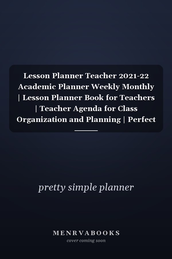 Lesson Planner Teacher 2021-22 Academic Planner Weekly Monthly | Lesson Planner Book for Teachers | Teacher Agenda for Class Organization and Planning | Perfect Gift for Teachers (Unique Teacher Planners!)