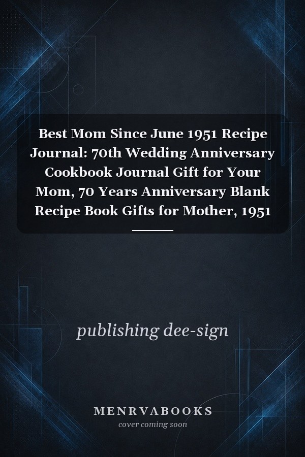 Best Mom Since June 1951 Recipe Journal: 70th Wedding Anniversary Cookbook Journal Gift for Your Mom, 70 Years Anniversary Blank Recipe Book Gifts for Mother, 1951 Mothers Day Gifts, May 1951 Birthday Gifts