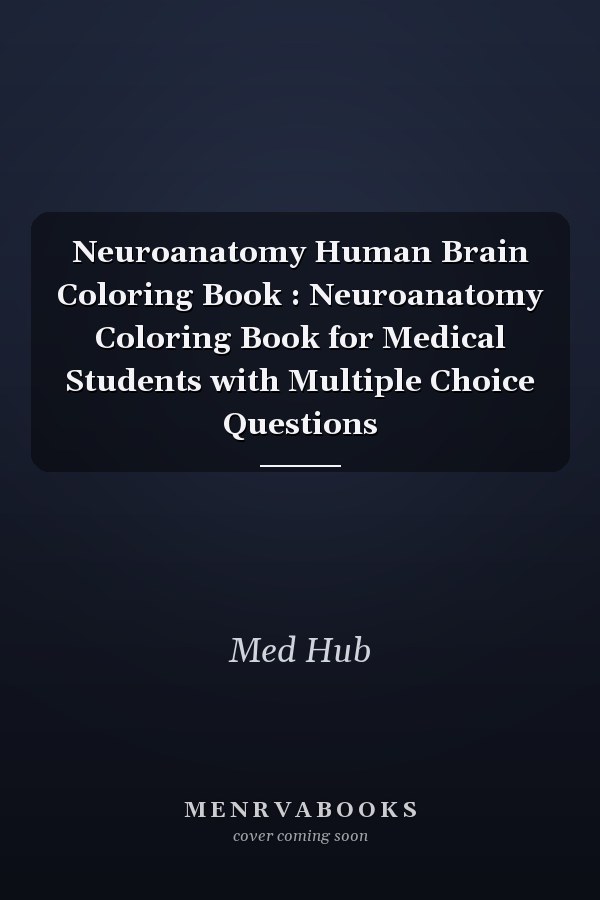 Neuroanatomy Human Brain Coloring Book : Neuroanatomy Coloring Book for Medical Students with Multiple Choice Questions