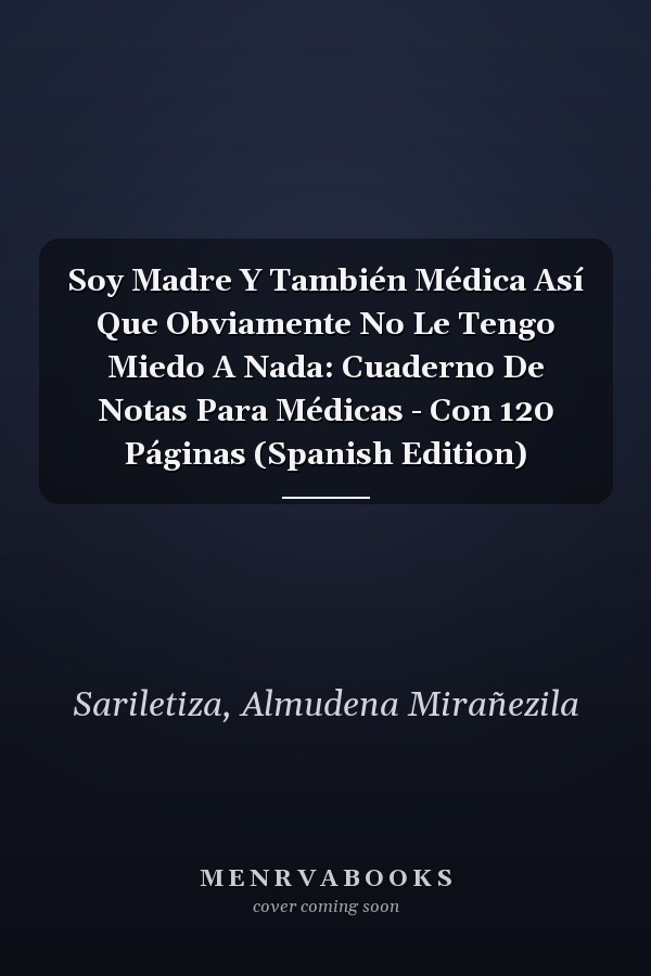 Soy Madre Y También Médica Así Que Obviamente No Le Tengo Miedo A Nada: Cuaderno De Notas Para Médicas - Con 120 Páginas (Spanish Edition)