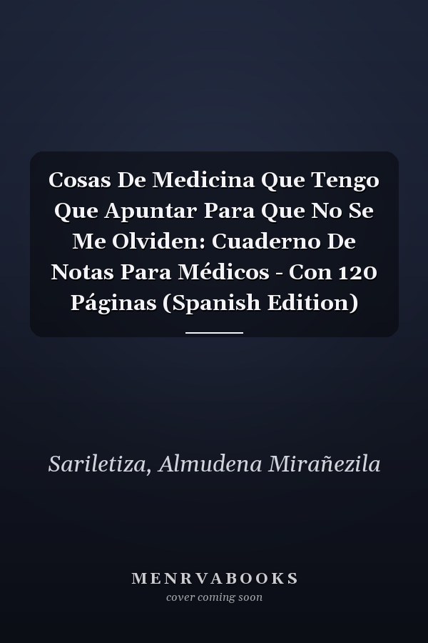 Cosas De Medicina Que Tengo Que Apuntar Para Que No Se Me Olviden: Cuaderno De Notas Para Médicos - Con 120 Páginas (Spanish Edition)