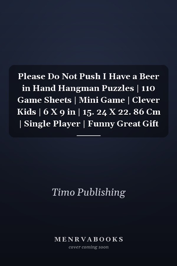 Please Do Not Push I Have a Beer in Hand Hangman Puzzles | 110 Game Sheets | Mini Game | Clever Kids | 6 X 9 in | 15. 24 X 22. 86 Cm | Single Player | Funny Great Gift