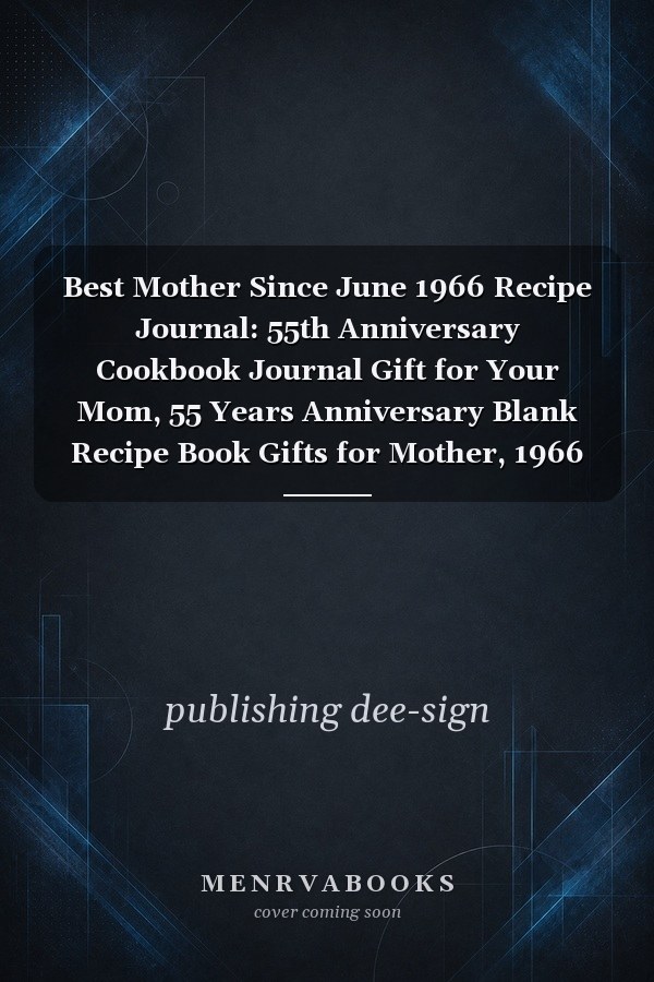 Best Mother Since June 1966 Recipe Journal: 55th Anniversary Cookbook Journal Gift for Your Mom, 55 Years Anniversary Blank Recipe Book Gifts for Mother, 1966 Mothers Day Gifts, June 1966 Birthday Gifts