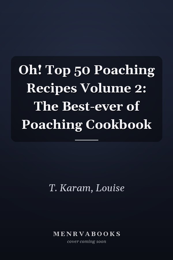 Oh! Top 50 Poaching Recipes Volume 2: The Best-ever of Poaching Cookbook