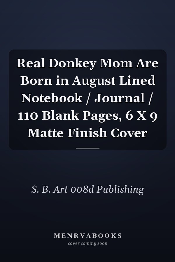 Real Donkey Mom Are Born in August Lined Notebook / Journal / 110 Blank Pages, 6 X 9 Matte Finish Cover