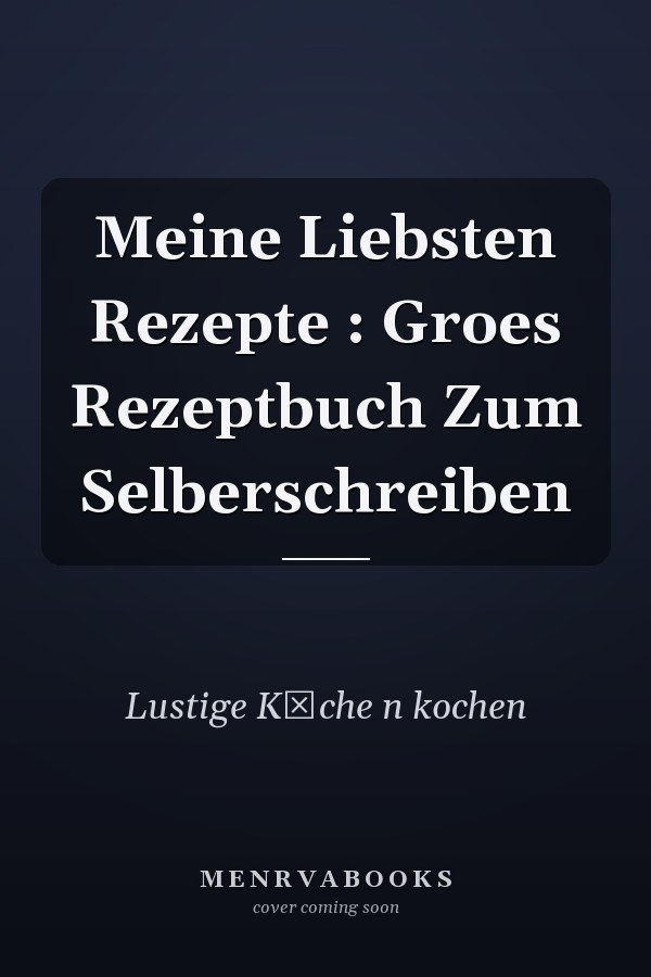 Meine Liebsten Rezepte : Groes Rezeptbuch Zum Selberschreiben
