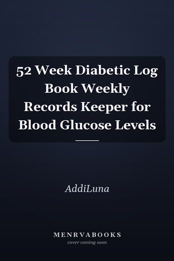 52 Week Diabetic Log Book Weekly Records Keeper for Blood Glucose Levels