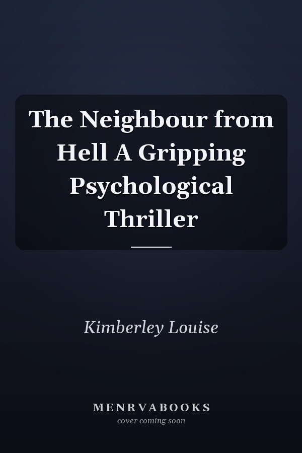 The Neighbour from Hell A Gripping Psychological Thriller