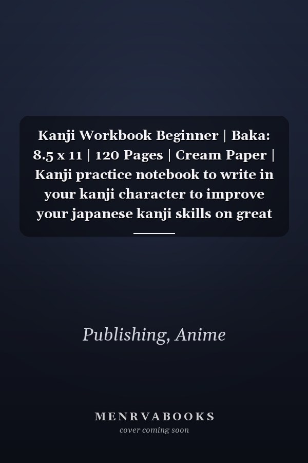Kanji Workbook Beginner | Baka: 8.5 x 11 | 120 Pages | Cream Paper | Kanji practice notebook to write in your kanji character to improve your japanese kanji skills on great genkouyoushi paper.