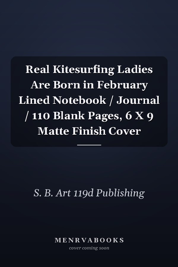 Real Kitesurfing Ladies Are Born in February Lined Notebook / Journal / 110 Blank Pages, 6 X 9 Matte Finish Cover
