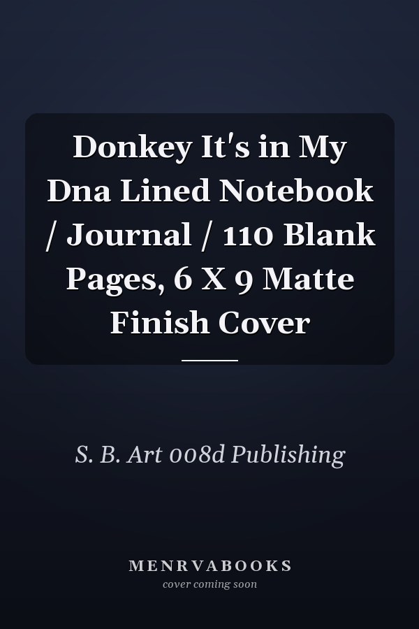Donkey It's in My Dna Lined Notebook / Journal / 110 Blank Pages, 6 X 9 Matte Finish Cover