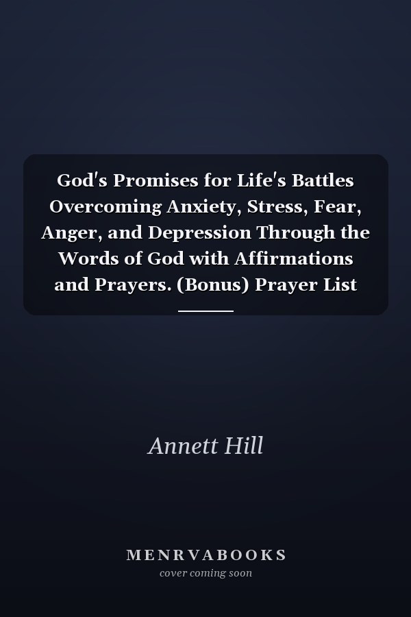 God's Promises for Life's Battles Overcoming Anxiety, Stress, Fear, Anger, and Depression Through the Words of God with Affirmations and Prayers. (Bonus) Prayer List Journal Pages Included