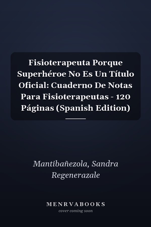 Fisioterapeuta Porque Superhéroe No Es Un Título Oficial: Cuaderno De Notas Para Fisioterapeutas - 120 Páginas (Spanish Edition)