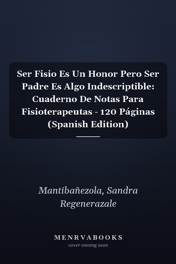 Ser Fisio Es Un Honor Pero Ser Padre Es Algo Indescriptible: Cuaderno De Notas Para Fisioterapeutas - 120 Páginas (Spanish Edition)