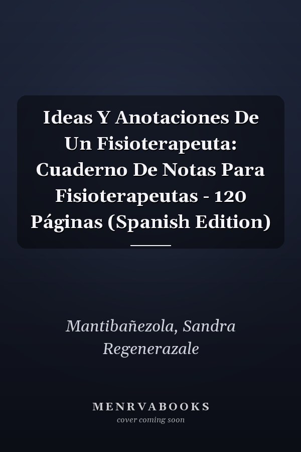 Ideas Y Anotaciones De Un Fisioterapeuta: Cuaderno De Notas Para Fisioterapeutas - 120 Páginas (Spanish Edition)