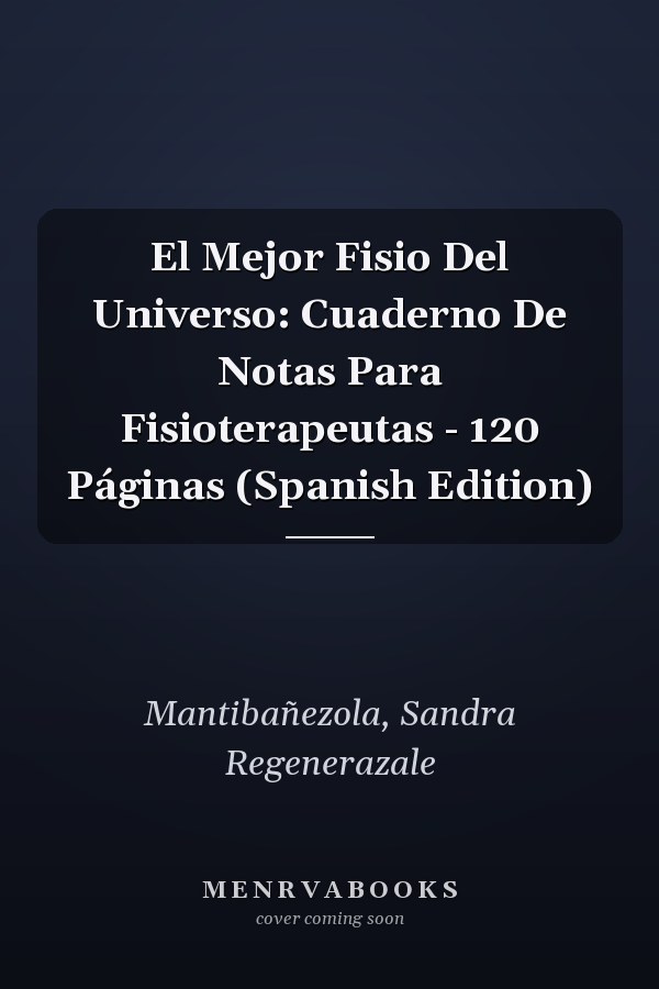 El Mejor Fisio Del Universo: Cuaderno De Notas Para Fisioterapeutas - 120 Páginas (Spanish Edition)