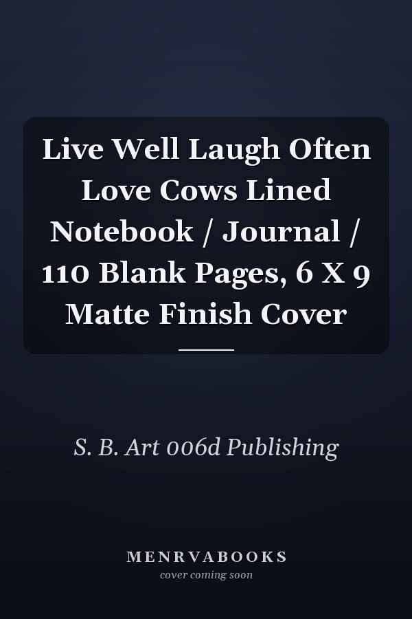Live Well Laugh Often Love Cows Lined Notebook / Journal / 110 Blank Pages, 6 X 9 Matte Finish Cover