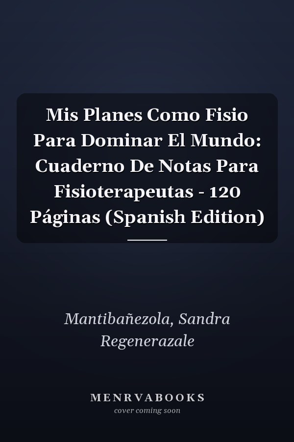 Mis Planes Como Fisio Para Dominar El Mundo: Cuaderno De Notas Para Fisioterapeutas - 120 Páginas (Spanish Edition)