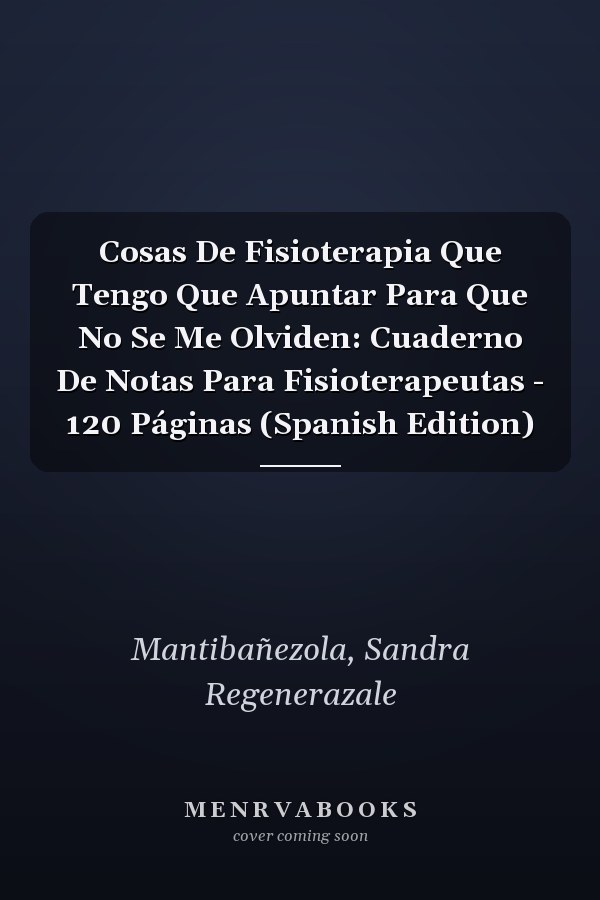 Cosas De Fisioterapia Que Tengo Que Apuntar Para Que No Se Me Olviden: Cuaderno De Notas Para Fisioterapeutas - 120 Páginas (Spanish Edition)