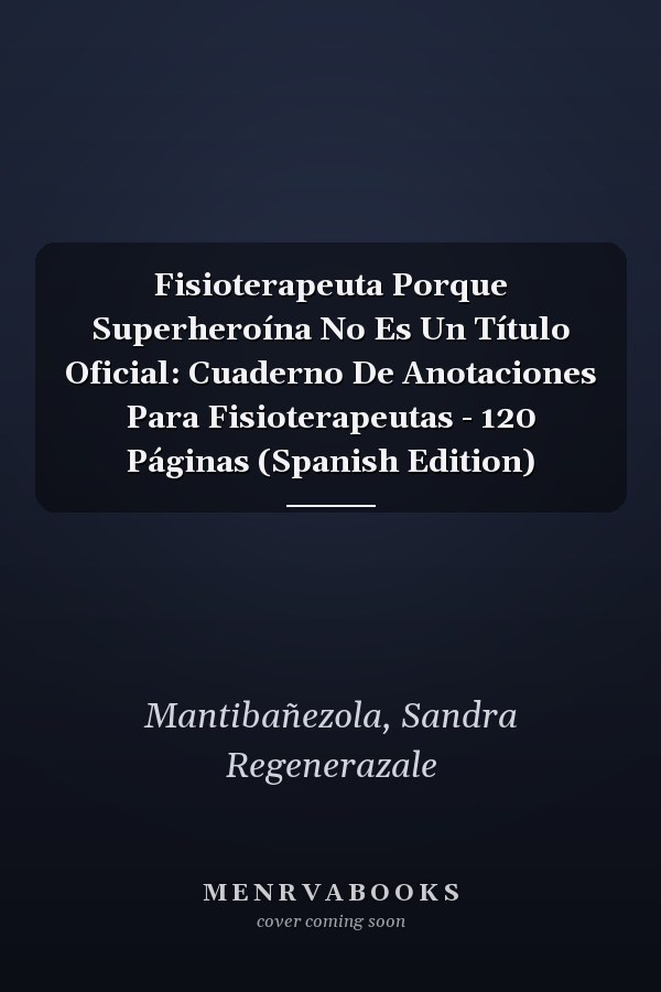 Fisioterapeuta Porque Superheroína No Es Un Título Oficial: Cuaderno De Anotaciones Para Fisioterapeutas - 120 Páginas (Spanish Edition)