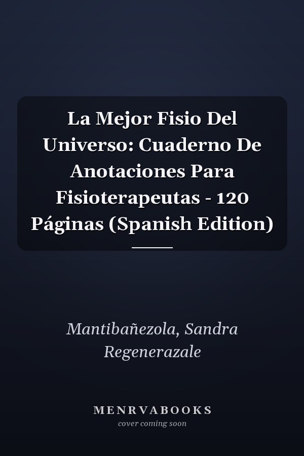 La Mejor Fisio Del Universo: Cuaderno De Anotaciones Para Fisioterapeutas - 120 Páginas (Spanish Edition)