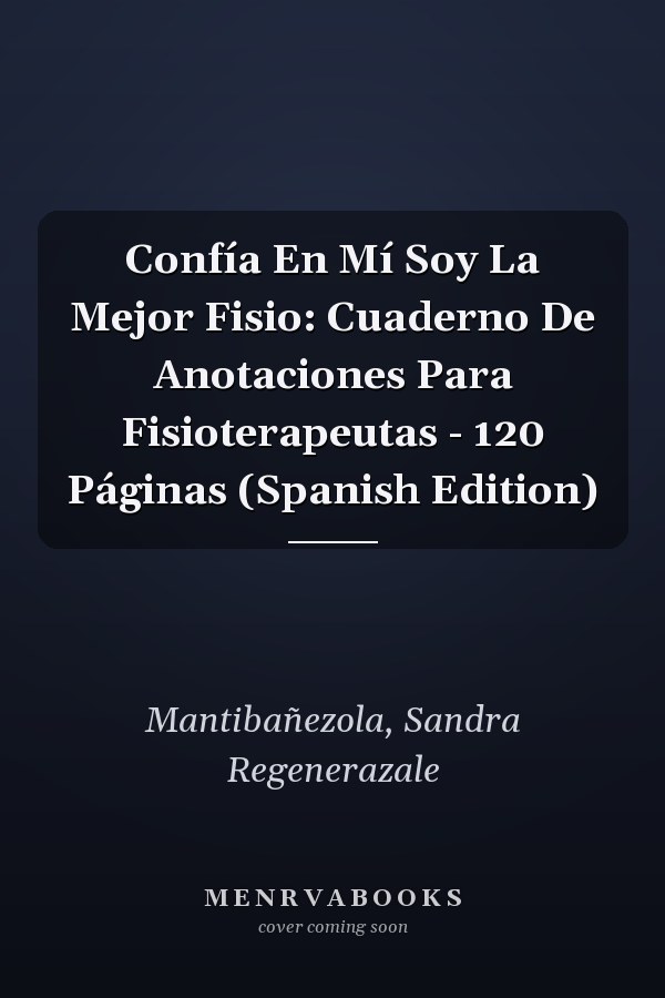 Confía En Mí Soy La Mejor Fisio: Cuaderno De Anotaciones Para Fisioterapeutas - 120 Páginas (Spanish Edition)